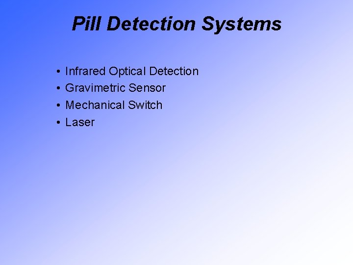 Pill Detection Systems • • Infrared Optical Detection Gravimetric Sensor Mechanical Switch Laser 