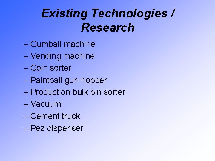 Existing Technologies / Research – Gumball machine – Vending machine – Coin sorter –