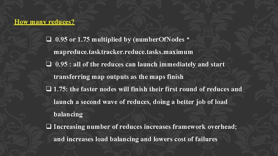 How many reduces? q 0. 95 or 1. 75 multiplied by (number. Of. Nodes