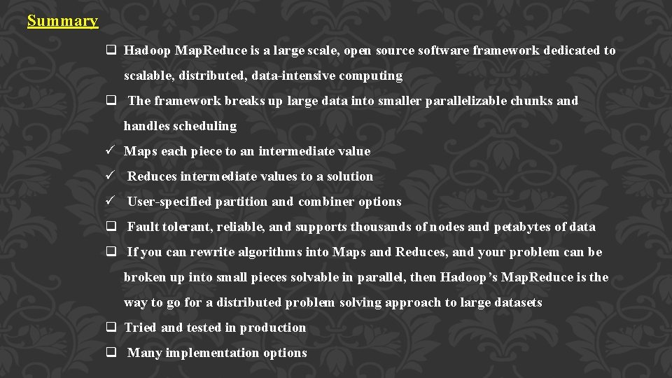 Summary q Hadoop Map. Reduce is a large scale, open source software framework dedicated