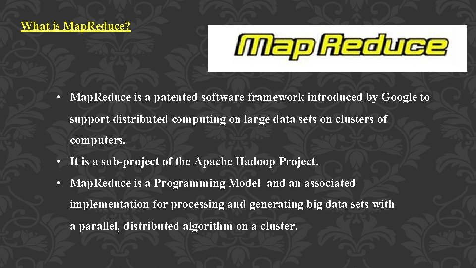 What is Map. Reduce? • Map. Reduce is a patented software framework introduced by