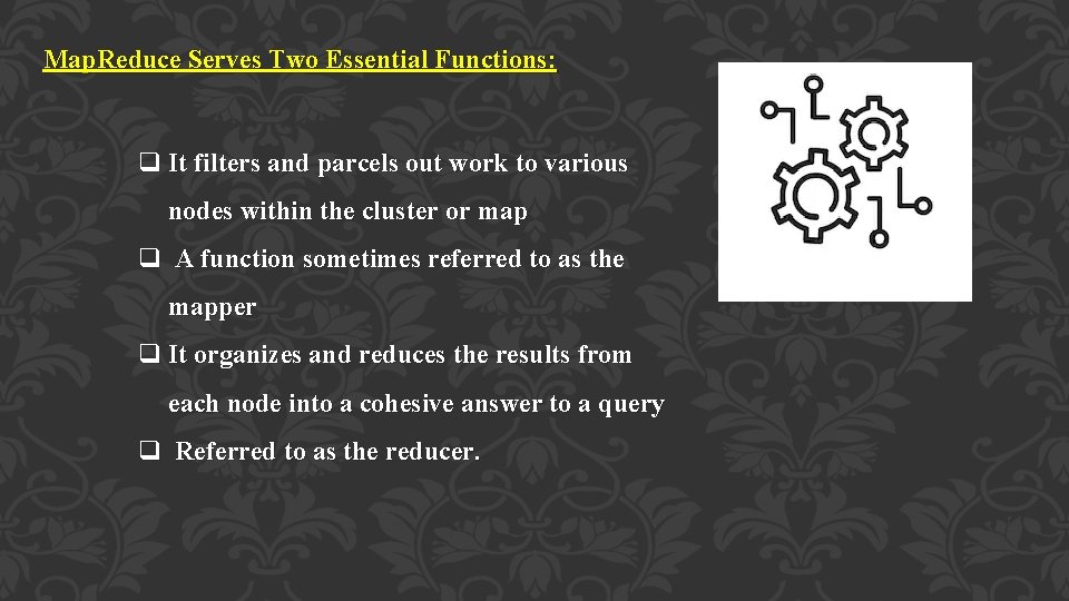 Map. Reduce Serves Two Essential Functions: q It filters and parcels out work to