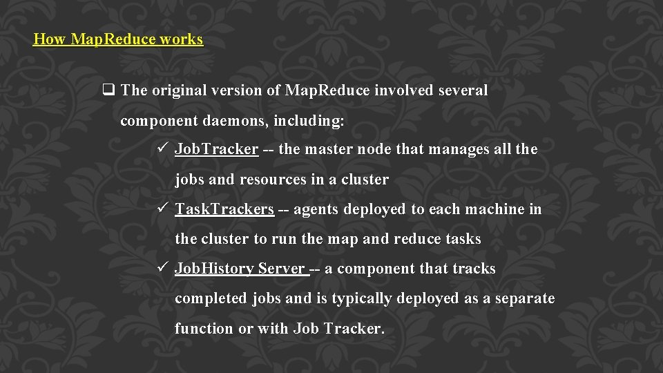 How Map. Reduce works q The original version of Map. Reduce involved several component