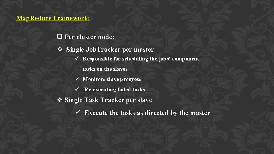 Map. Reduce Framework: q Per cluster node: v Single Job. Tracker per master ü