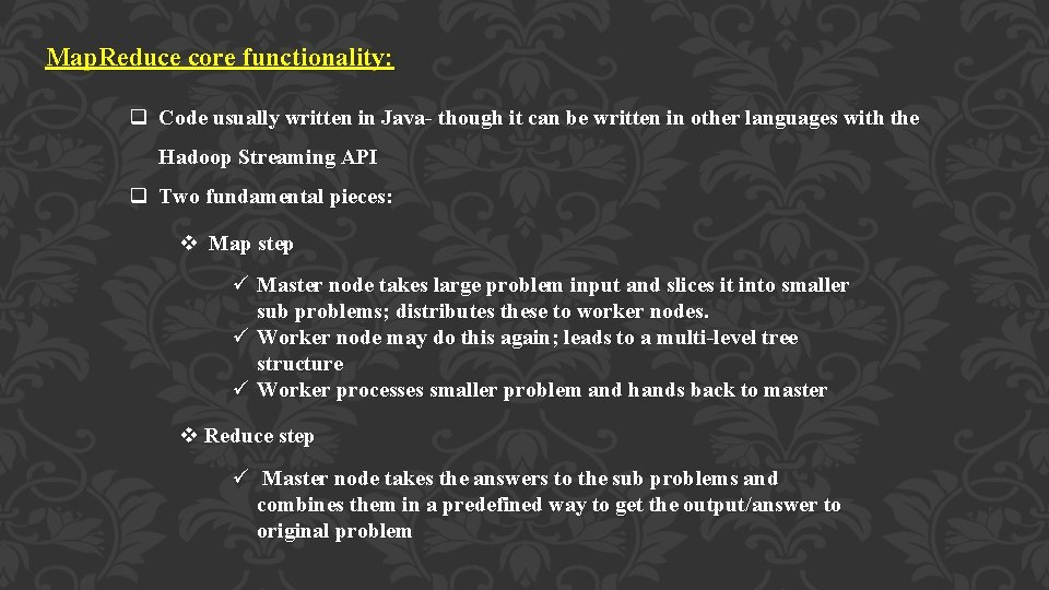 Map. Reduce core functionality: q Code usually written in Java- though it can be