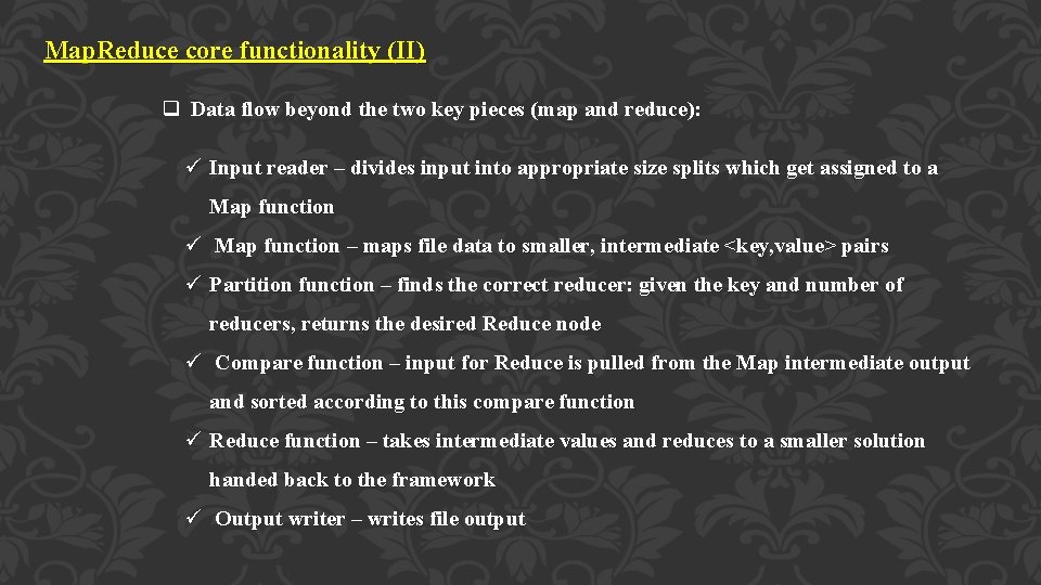 Map. Reduce core functionality (II) q Data flow beyond the two key pieces (map