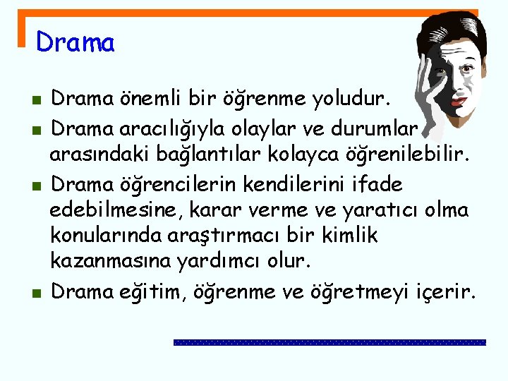 Drama n n Drama önemli bir öğrenme yoludur. Drama aracılığıyla olaylar ve durumlar arasındaki