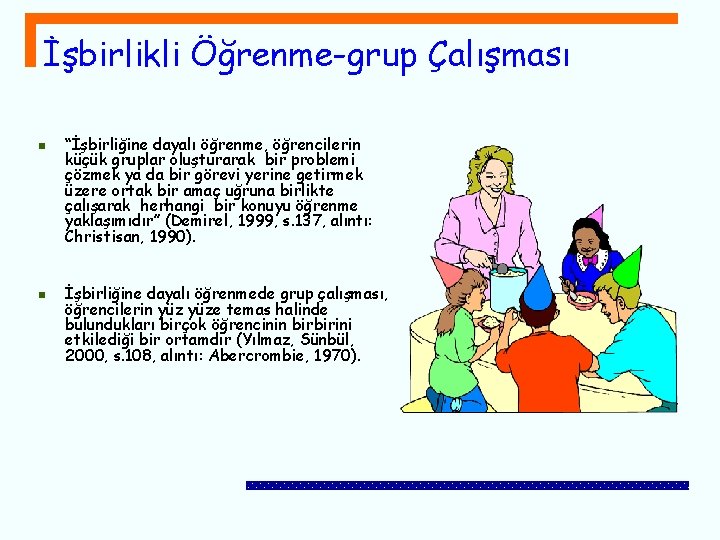 İşbirlikli Öğrenme-grup Çalışması n n “İşbirliğine dayalı öğrenme, öğrencilerin küçük gruplar oluşturarak bir problemi