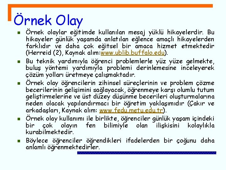 Örnek Olay n n n Örnek olaylar eğitimde kullanılan mesaj yüklü hikayelerdir. Bu hikayeler