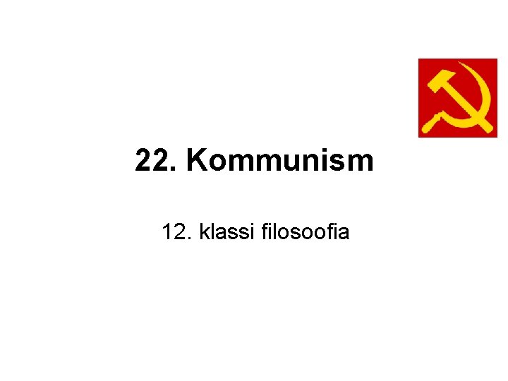 22. Kommunism 12. klassi filosoofia 