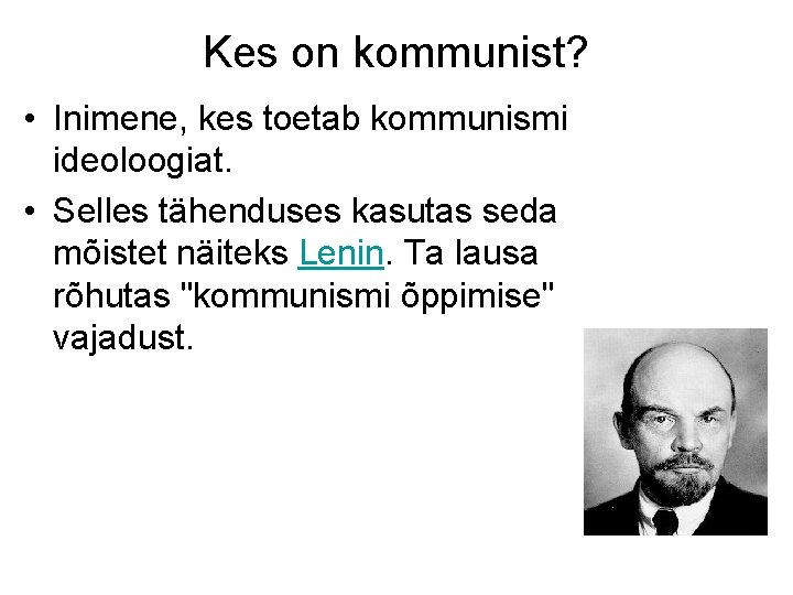 Kes on kommunist? • Inimene, kes toetab kommunismi ideoloogiat. • Selles tähenduses kasutas seda