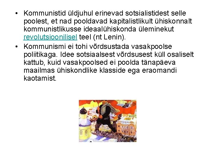  • Kommunistid üldjuhul erinevad sotsialistidest selle poolest, et nad pooldavad kapitalistlikult ühiskonnalt kommunistlikusse