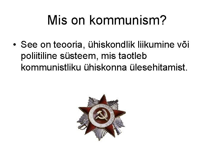 Mis on kommunism? • See on teooria, ühiskondlik liikumine või poliitiline süsteem, mis taotleb