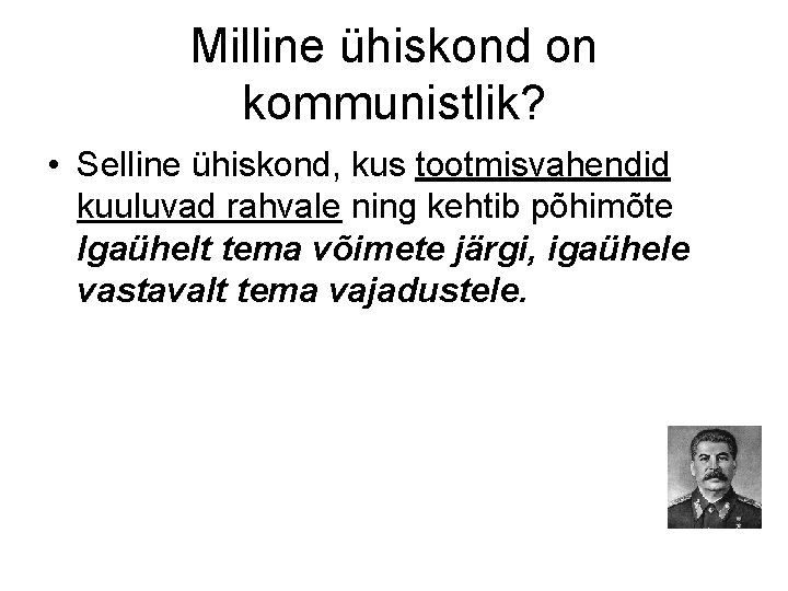 Milline ühiskond on kommunistlik? • Selline ühiskond, kus tootmisvahendid kuuluvad rahvale ning kehtib põhimõte