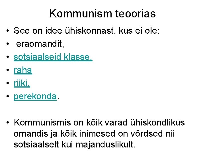 Kommunism teoorias • • • See on idee ühiskonnast, kus ei ole: eraomandit, sotsiaalseid