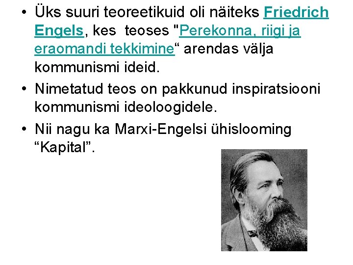  • Üks suuri teoreetikuid oli näiteks Friedrich Engels, kes teoses "Perekonna, riigi ja