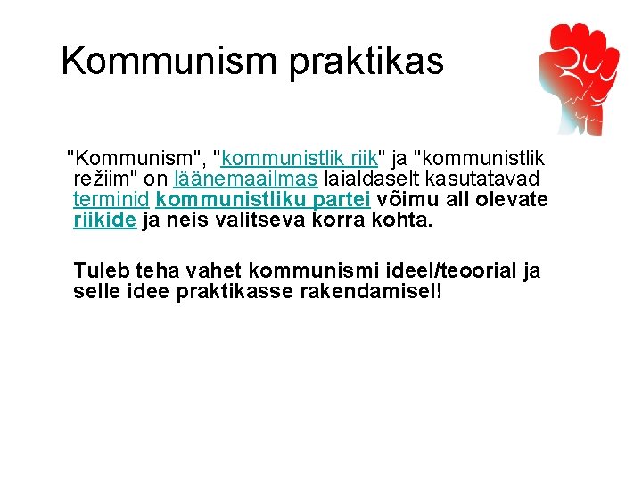 Kommunism praktikas "Kommunism", "kommunistlik riik" ja "kommunistlik režiim" on läänemaailmas laialdaselt kasutatavad terminid kommunistliku