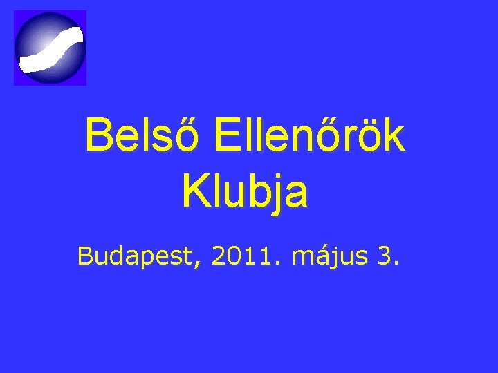 Belső Ellenőrök Klubja Budapest, 2011. május 3. 