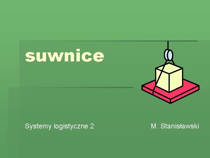 suwnice Systemy logistyczne 2 M. Stanisławski 