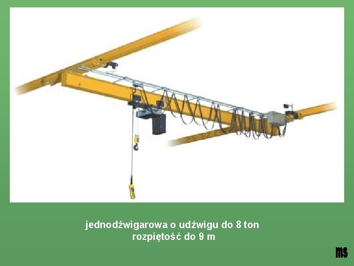 jednodźwigarowa o udźwigu do 8 ton rozpiętość do 9 m 