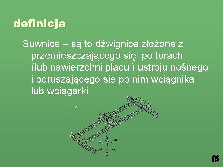 definicja Suwnice – są to dźwignice złożone z przemieszczającego się po torach (lub nawierzchni