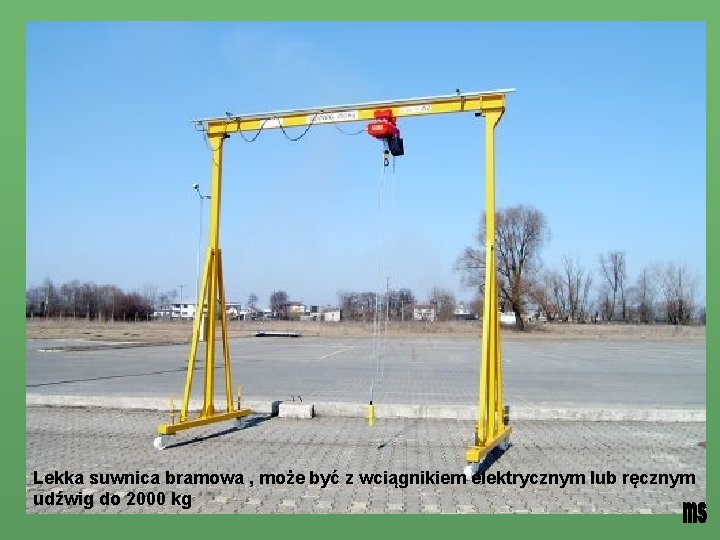 Lekka suwnica bramowa , może być z wciągnikiem elektrycznym lub ręcznym udźwig do 2000