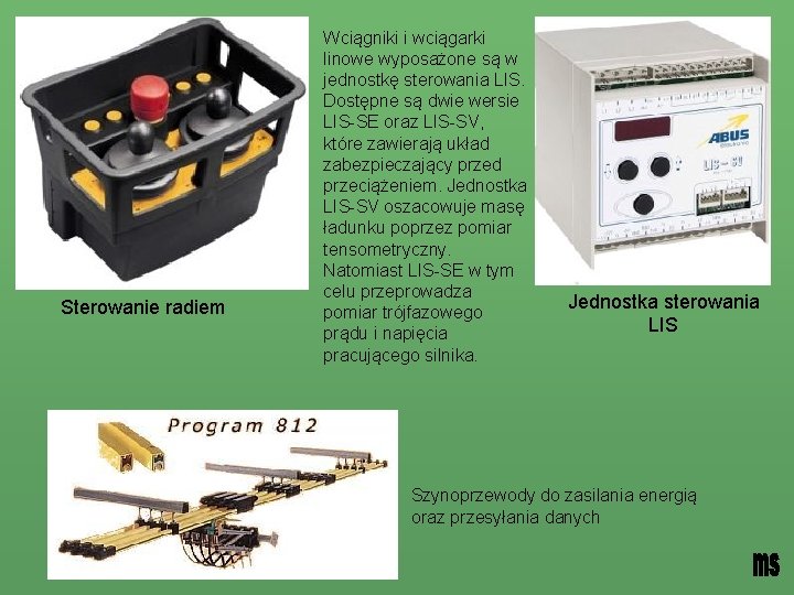 Sterowanie radiem Wciągniki i wciągarki linowe wyposażone są w jednostkę sterowania LIS. Dostępne są