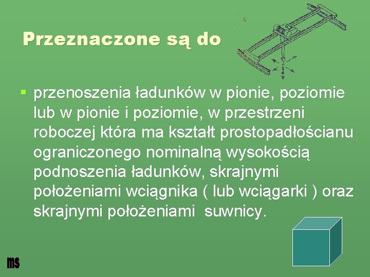 Przeznaczone są do § przenoszenia ładunków w pionie, poziomie lub w pionie i poziomie,
