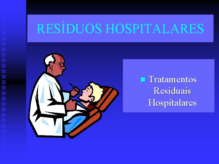 RESÍDUOS HOSPITALARES n Tratamentos Residuais Hospitalares 