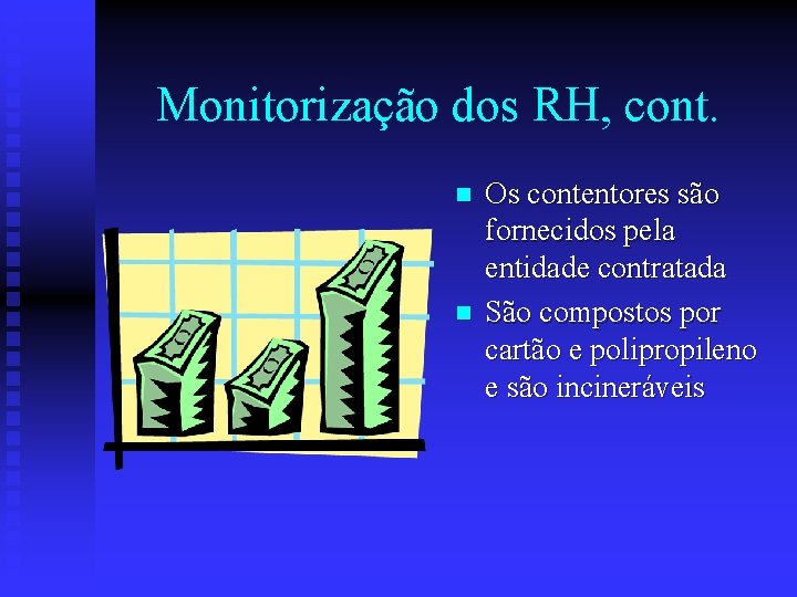 Monitorização dos RH, cont. n n Os contentores são fornecidos pela entidade contratada São