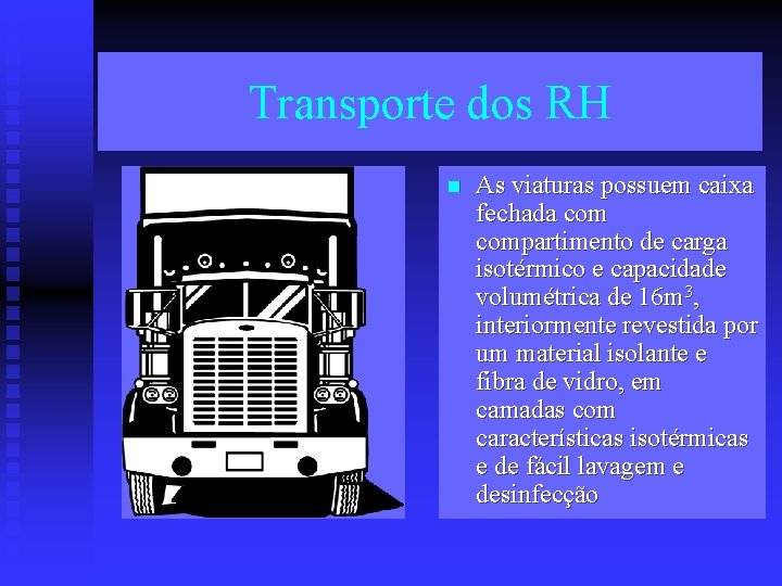 Transporte dos RH n As viaturas possuem caixa fechada compartimento de carga isotérmico e