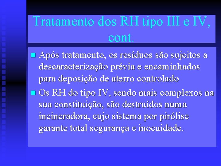 Tratamento dos RH tipo III e IV, cont. Após tratamento, os resíduos são sujeitos