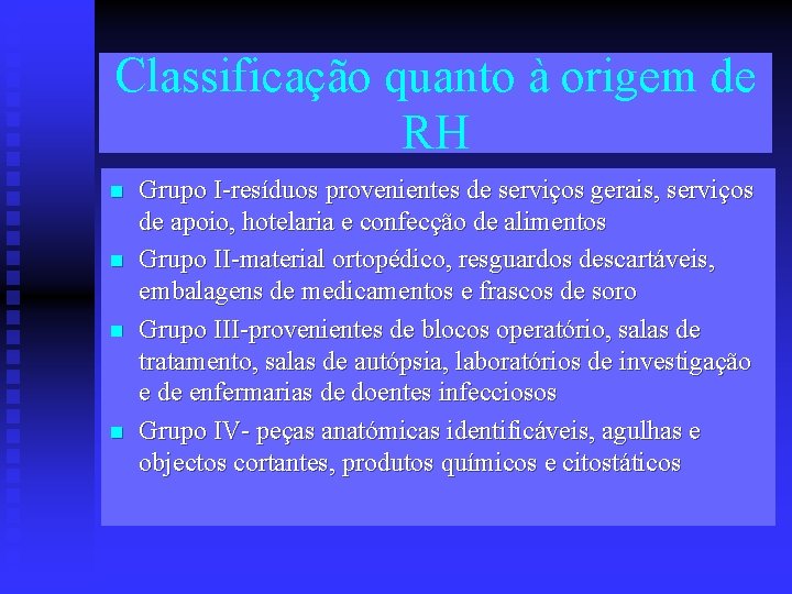 Classificação quanto à origem de RH n n Grupo I-resíduos provenientes de serviços gerais,