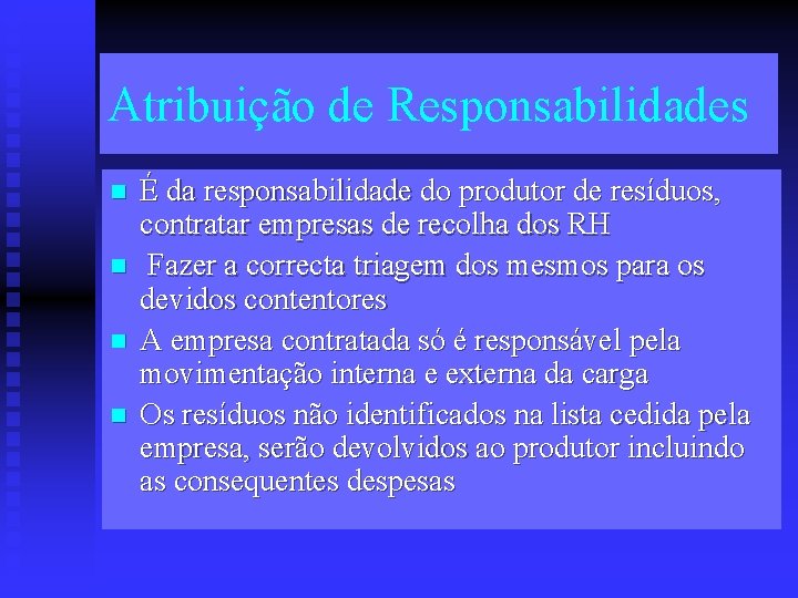 Atribuição de Responsabilidades n n É da responsabilidade do produtor de resíduos, contratar empresas