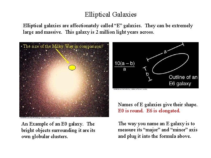 Elliptical Galaxies Elliptical galaxies are affectionately called “E” galaxies. They can be extremely large