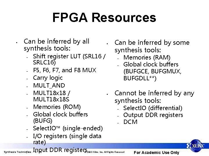 FPGA Resources • Can be inferred by all synthesis tools: • Shift register LUT