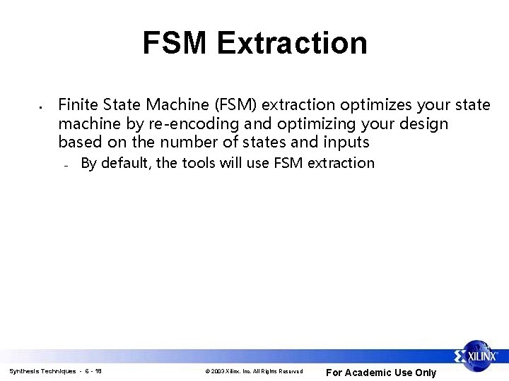 FSM Extraction • Finite State Machine (FSM) extraction optimizes your state machine by re-encoding