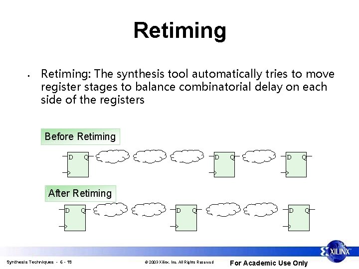 Retiming • Retiming: The synthesis tool automatically tries to move register stages to balance