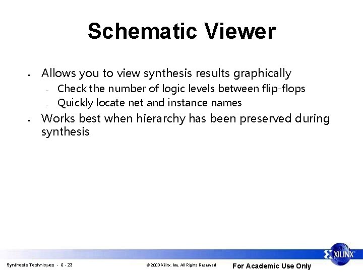 Schematic Viewer • Allows you to view synthesis results graphically – – • Check