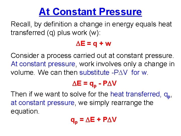 At Constant Pressure Recall, by definition a change in energy equals heat transferred (q)