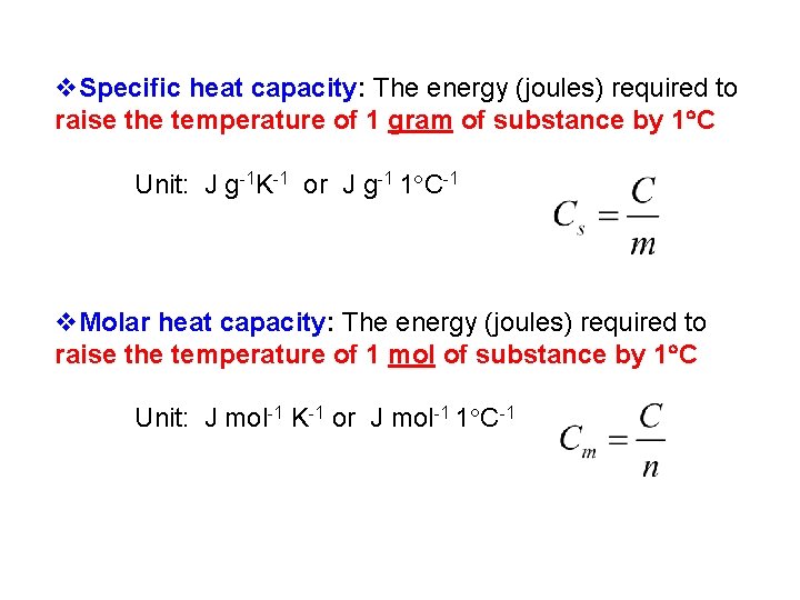 v. Specific heat capacity: The energy (joules) required to raise the temperature of 1