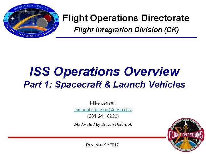 Flight Operations Directorate Flight Integration Division (CK) ISS Operations Overview Part 1: Spacecraft &