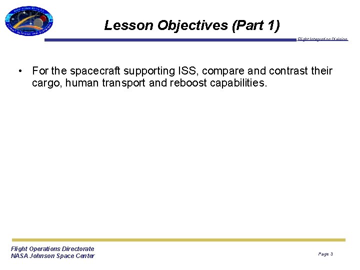 Lesson Objectives (Part 1) Flight Integration Division • For the spacecraft supporting ISS, compare