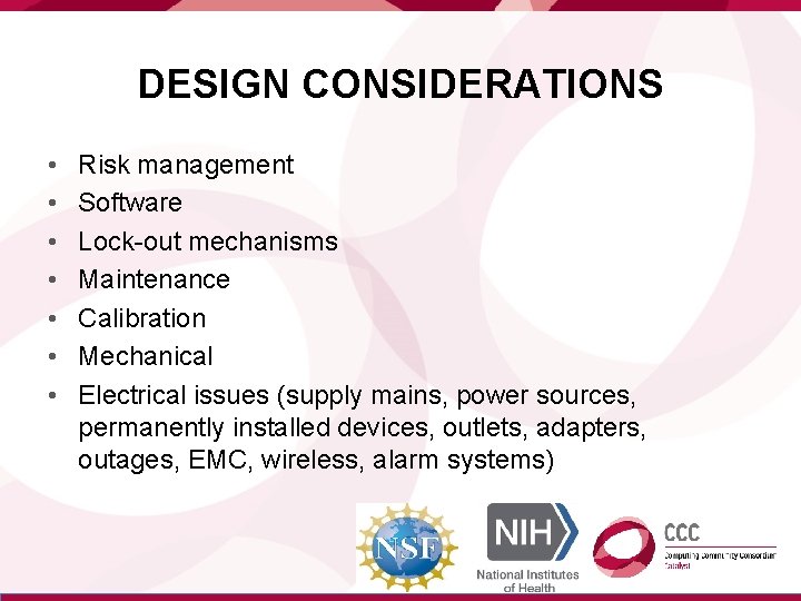 DESIGN CONSIDERATIONS • • Risk management Software Lock-out mechanisms Maintenance Calibration Mechanical Electrical issues