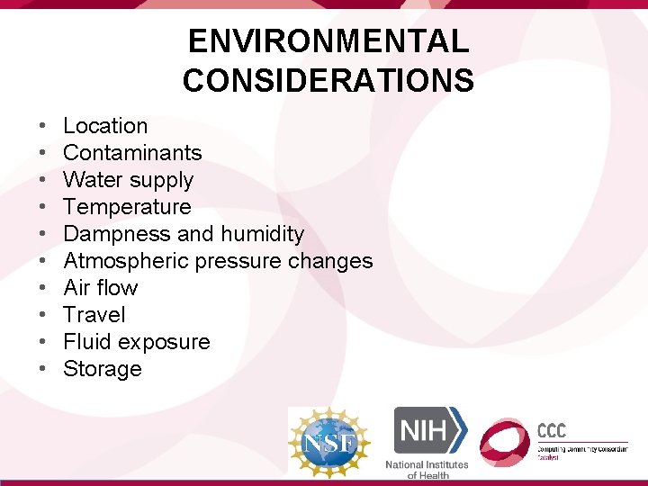 ENVIRONMENTAL CONSIDERATIONS • • • Location Contaminants Water supply Temperature Dampness and humidity Atmospheric