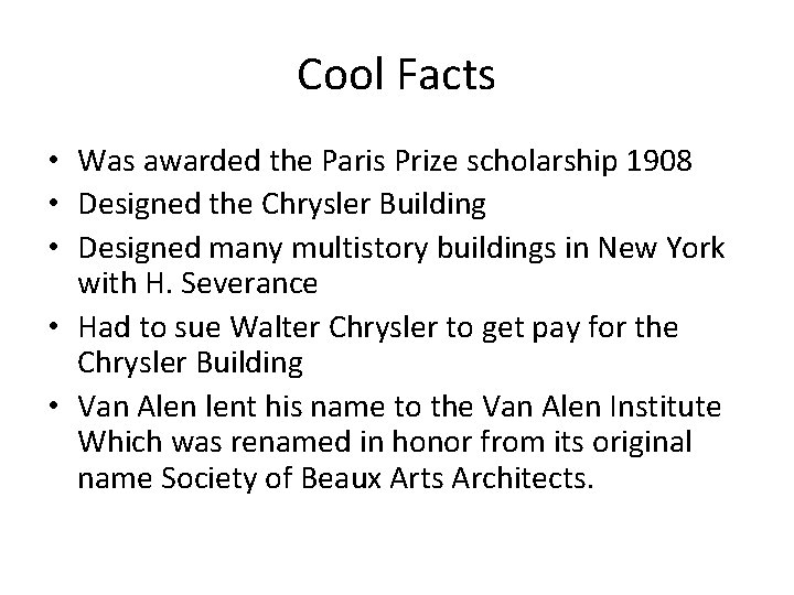 Cool Facts • Was awarded the Paris Prize scholarship 1908 • Designed the Chrysler