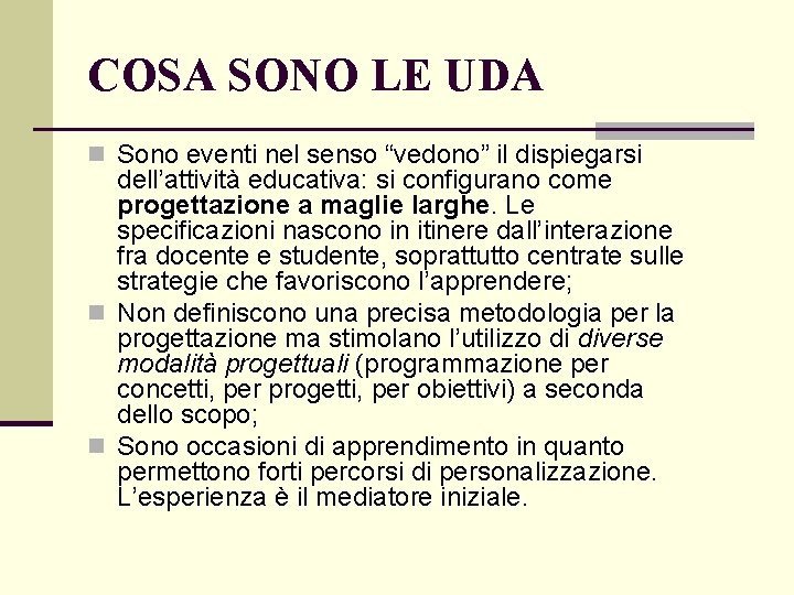 COSA SONO LE UDA n Sono eventi nel senso “vedono” il dispiegarsi dell’attività educativa: