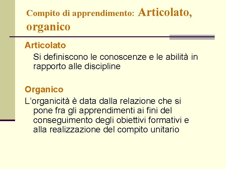 Compito di apprendimento: Articolato, organico Articolato Si definiscono le conoscenze e le abilità in