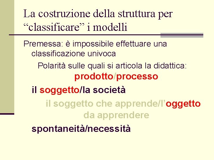 La costruzione della struttura per “classificare” i modelli Premessa: è impossibile effettuare una classificazione