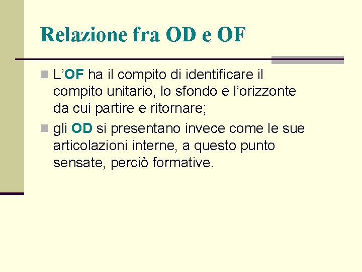 Relazione fra OD e OF n L’OF ha il compito di identificare il compito